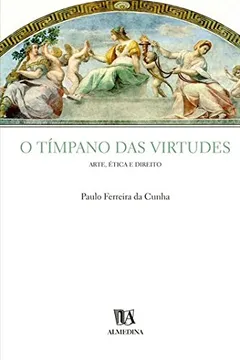 Livro Timpano Das Virtudes, O  Arte, Etica E Direito - Resumo, Resenha, PDF, etc.