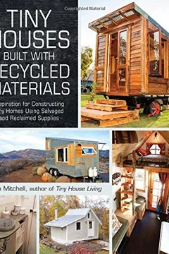 Livro Tiny Houses Built with Recycled Materials: Inspiration for Constructing Tiny Homes Using Salvaged and Reclaimed Supplies - Resumo, Resenha, PDF, etc.