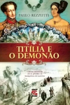 Livro Titília e Demonão. Cartas Inéditas de D. Pedro I a Marquesa de Santos - Resumo, Resenha, PDF, etc.