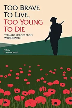 Capa do livro Too Brave to Live, Too Young to Die: Teenage Heroes from World War I