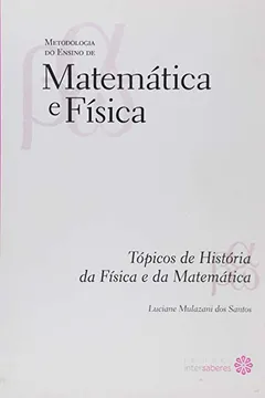 Livro Tópicos de História da Física e da Matemática - Volume 5. Coleção Metodologia do Ensino de Matemática e Física - Resumo, Resenha, PDF, etc.