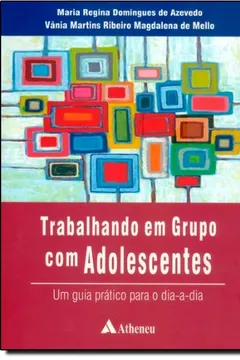 Livro Trabalhando em Grupo com Adolescentes. Um Guia Prático Para o Dia a Dia - Resumo, Resenha, PDF, etc.