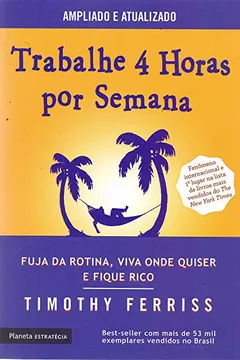Livro Trabalhe 4 horas por semana (Edição 2017) - Resumo, Resenha, PDF, etc.
