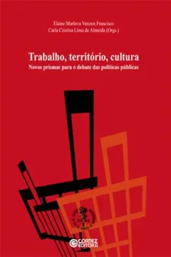 Livro Trabalho, Território, Cultura. Novas Prismas Para o Debate das Políticas Públicas - Resumo, Resenha, PDF, etc.