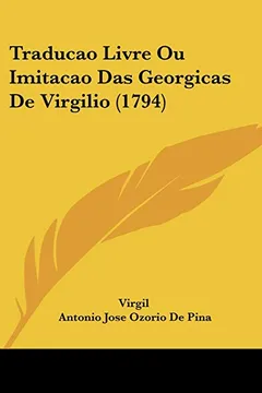Livro Traducao Livre Ou Imitacao Das Georgicas de Virgilio (1794) - Resumo, Resenha, PDF, etc.