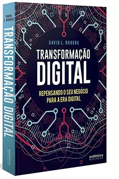 Livro Transformação Digital. Repensando o Seu Negócio Para a Era Digital - Resumo, Resenha, PDF, etc.