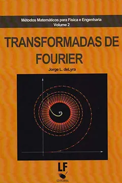 Livro Transformadas de Fourier. Métodos Matemáticos Para Física e Engenharia - Volume 2 - Resumo, Resenha, PDF, etc.