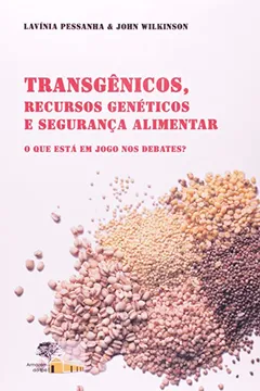Livro Transgênicos, Recursos Genéticos e Segurança Alimentar. O que Está em Jogo nos Debates? - Resumo, Resenha, PDF, etc.