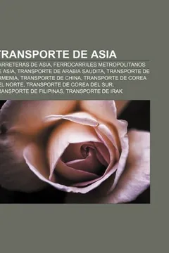 Livro Transporte de Asia: Carreteras de Asia, Ferrocarriles Metropolitanos de Asia, Transporte de Arabia Saudita, Transporte de Armenia - Resumo, Resenha, PDF, etc.