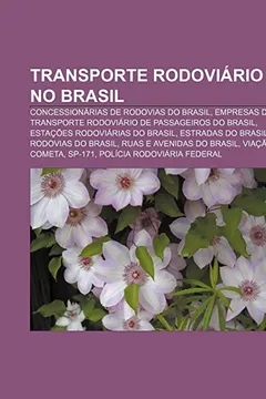 Livro Transporte Rodoviario No Brasil: Concessionarias de Rodovias Do Brasil, Empresas de Transporte Rodoviario de Passageiros Do Brasil - Resumo, Resenha, PDF, etc.