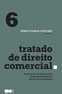 Livro Tratado de Direito Comercial. Estabelecimento Empresarial, Propriedade Industrial e Direito da Concorrência - Volume 6 - Resumo, Resenha, PDF, etc.