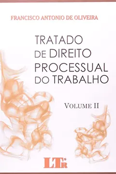 Livro Tratado de Direito Processual do Trabalho - Volumes I e II - Resumo, Resenha, PDF, etc.