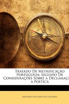 Livro Tratado de Metrificacao Portugueza: Seguido de Consideracoes Sobre a Declamacao E a Poetica - Resumo, Resenha, PDF, etc.