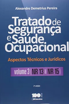 Livro Tratado de Segurança e Saúde Ocupacional. Aspectos Técnicos e Jurídicos - Volume 3 (NR 13 a NR 15) - Resumo, Resenha, PDF, etc.