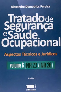 Livro Tratado de Segurança e Saúde Ocupacional - Volume 6. NR 23 a NR 28. Coleção Aspectos Técnicos e Jurídicos - Resumo, Resenha, PDF, etc.