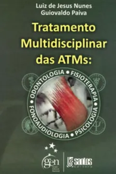 Livro Tratamento Multidisciplinar das Atms. Odontologia, Fisioterapia, Fonoaudiologia, Psicologia - Resumo, Resenha, PDF, etc.