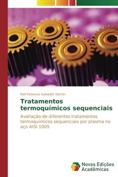 Livro Tratamentos termoquímicos sequenciais: Avaliação de diferentes tratamentos termoquímicos sequenciais por plasma no aço AISI 1005 - Resumo, Resenha, PDF, etc.
