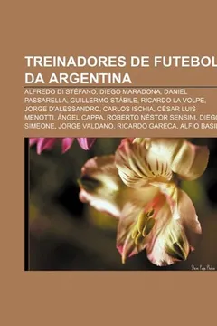 Livro Treinadores de futebol da Argentina: Alfredo Di Stéfano, Diego Maradona, Daniel Passarella, Guillermo Stábile, Ricardo La Volpe - Resumo, Resenha, PDF, etc.