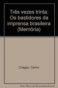 Livro Tres Vezes Trinta: Os Bastidores Da Imprensa Brasileira (Memoria) (Portuguese Edition) - Resumo, Resenha, PDF, etc.