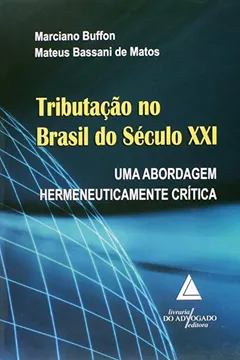 Livro Tributação No Brasil Do Século XXI: Uma Abordagem Hermeneuticamente Crítica - Resumo, Resenha, PDF, etc.