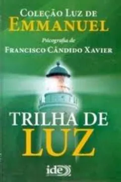 Livro Trilha De Luz - Coleção Luz De Emmanuel - Resumo, Resenha, PDF, etc.