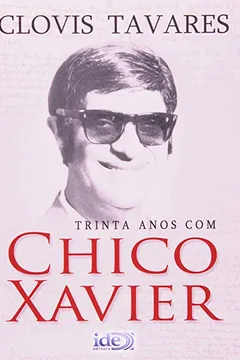 Livro Trinta Anos Com Chico Xavier - Resumo, Resenha, PDF, etc.
