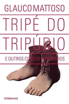 Livro Tripé do Tripúdio e Outros Contos Hediondos - Resumo, Resenha, PDF, etc.