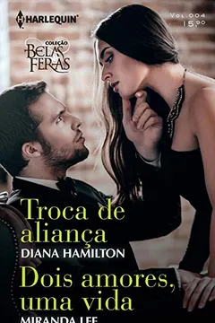 Livro Troca de Aliança. Dois Amores, Uma Vida - Coleção Belas e Feras 4 - Resumo, Resenha, PDF, etc.