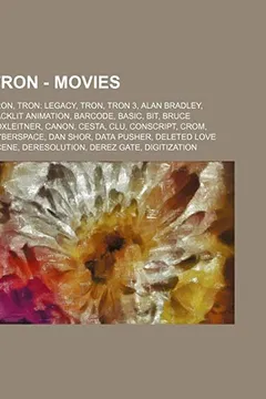 Livro Tron - Movies: Tron, Tron: Legacy, Tron, Tron 3, Alan Bradley, Backlit Animation, Barcode, Basic, Bit, Bruce Boxleitner, Canon, Cesta - Resumo, Resenha, PDF, etc.