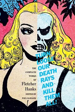 Livro Turn Loose Our Death Rays and Kill Them All!: The Complete Works of Fletcher Hanks - Resumo, Resenha, PDF, etc.