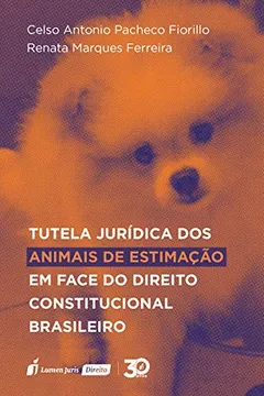 Livro Tutela Jurídica Dos Animais De Estimação Em Face Do Direito Constitucional Brasileiro – 2019 - Resumo, Resenha, PDF, etc.