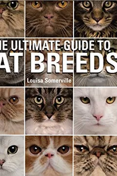 Livro Ultimate Guide to Cat Breeds: A Useful Means of Identifying the Cat Breeds of the World and How to Care for Them - Resumo, Resenha, PDF, etc.