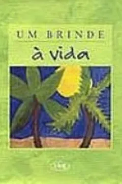 Livro Um Brinde à Vida - Resumo, Resenha, PDF, etc.