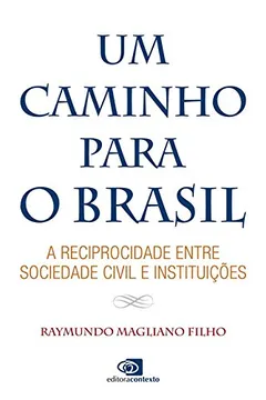 Livro Um Caminho Para o Brasil. A Reciprocidade Entre Sociedade Civil e Instituições - Resumo, Resenha, PDF, etc.
