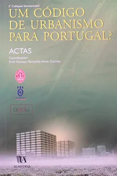 Livro Um Codigo De Urbanismo Para Portugal? Ciclo De Coloquios: O Direito Do Urbanismo Do Seculo XXI - Resumo, Resenha, PDF, etc.