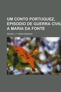 Livro Um Conto Portuguez, Episodio de Guerra Civil, a Maria Da Fonte - Resumo, Resenha, PDF, etc.