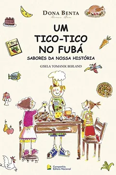 Livro Um Tico-Tico no Fubá. Sabores da Nossa História - Coleção Dona Benta. Comer Bem - Resumo, Resenha, PDF, etc.