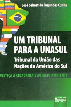 Livro Um Tribunal Para a UNASUL. Tribunal das Nações da América do Sul - Resumo, Resenha, PDF, etc.