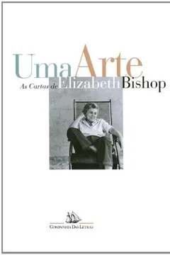 Livro Uma Arte. As Cartas de Elizabeth Bishop - Resumo, Resenha, PDF, etc.