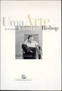 Livro Uma Arte: As Cartas De Elizabeth Bishop (Em Portugues Do Brasil) - Resumo, Resenha, PDF, etc.