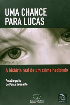 Livro Uma Chance para Lucas: a História Real de um Crime Hediondo - Resumo, Resenha, PDF, etc.