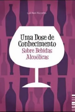 Livro Uma Dose De Conhecimento Sobre Bebidas Alcoólicas - Resumo, Resenha, PDF, etc.