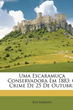 Livro Uma Escaramua Conservadora Em 1883: O Crime de 25 de Outubre - Resumo, Resenha, PDF, etc.