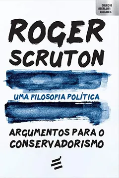 Livro Uma Filosofia Política. Argumentos Para o Conservadorismo - Resumo, Resenha, PDF, etc.