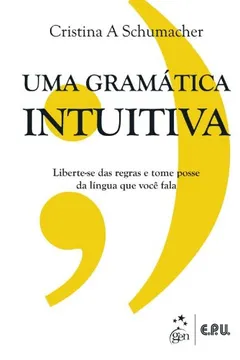 Capa do livro Uma Gramatica Intuitiva - Manual Para Entender A Gramatica De Uma Vez