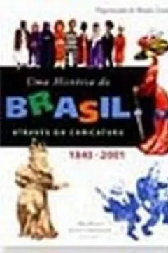 Livro Uma Historia Do Brasil Através Da Caricatura. 1840-2001 - Resumo, Resenha, PDF, etc.