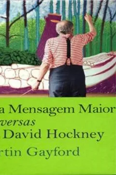 Livro Uma Mensagem Maior. Conversas Com David Hockney - Resumo, Resenha, PDF, etc.