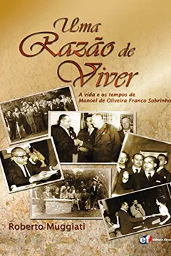 Livro Uma Razão de Viver. A Vida e os Tempos de Manoel de Oliveira Franco Sobrinho - Resumo, Resenha, PDF, etc.