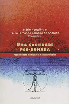 Livro Uma Sociedade Pos-Humana - Possibilidades E Limites Das Nanotecnologia - Resumo, Resenha, PDF, etc.