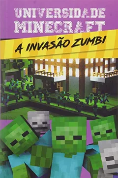 Livro Universidade Minecraft. A Invasão Zumbi - Resumo, Resenha, PDF, etc.